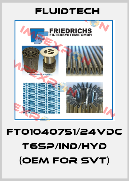 FT01040751/24VDC T6SP/IND/HYD (OEM for SVT) Fluidtech