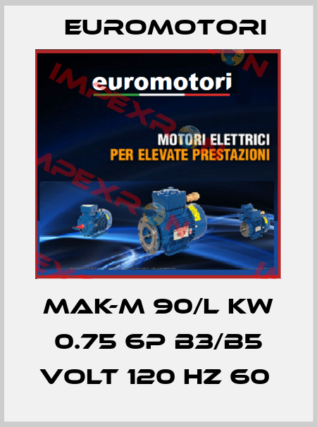 MAK-M 90/L KW 0.75 6P B3/B5 VOLT 120 HZ 60  Euromotori
