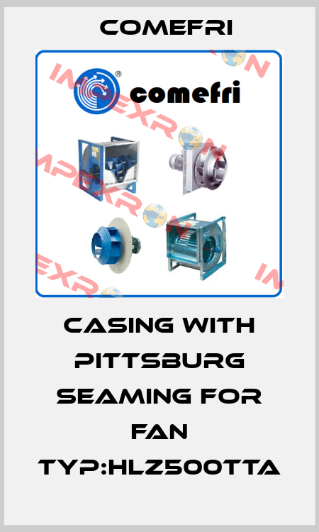 Casing with pittsburg seaming for Fan Typ:HLZ500TTA Comefri