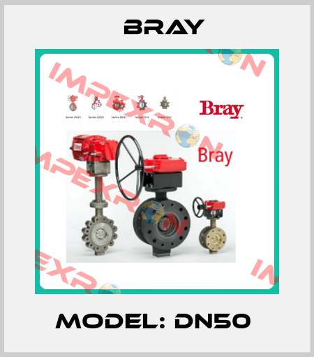 MODEL: DN50  Bray