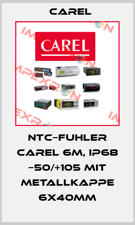 NTC−FUHLER CAREL 6M, IP68 −50/+105 MIT METALLKAPPE 6X40MM Carel