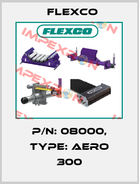 P/N: 08000, Type: AERO 300 Flexco