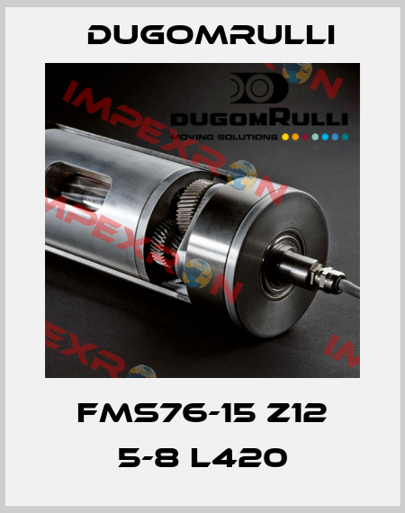 FMS76-15 Z12 5-8 L420 Dugomrulli