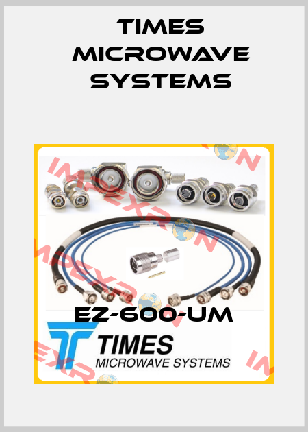 EZ-600-UM Times Microwave Systems