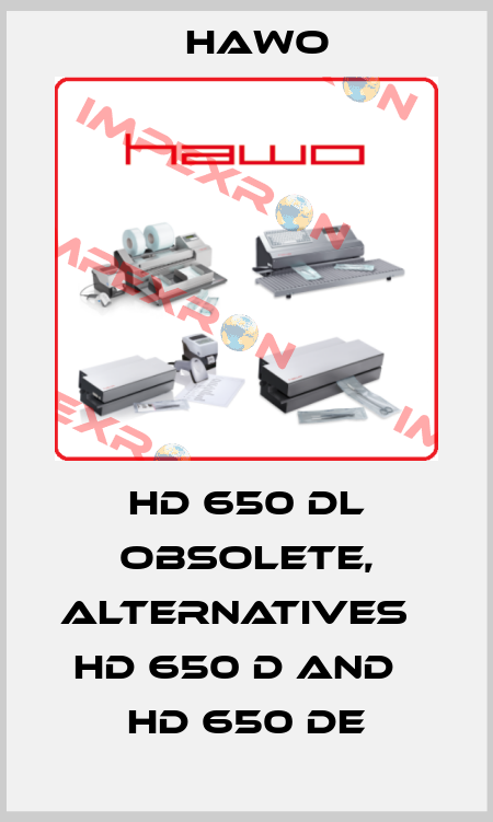 HD 650 DL obsolete, alternatives   hd 650 D and   hd 650 DE HAWO