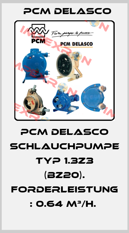 PCM DELASCO SCHLAUCHPUMPE TYP 1.3Z3 (BZ20). FORDERLEISTUNG : 0.64 M³/H.  PCM delasco