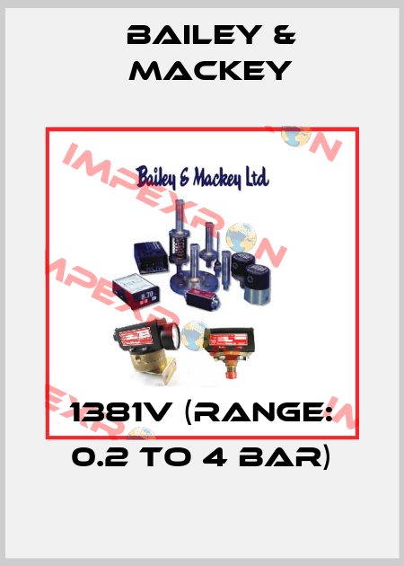 1381V (Range: 0.2 to 4 bar) Bailey & Mackey