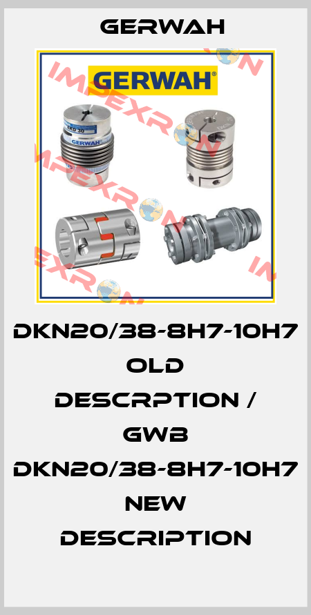 DKN20/38-8H7-10H7 old descrption / GWB DKN20/38-8H7-10H7 new description Gerwah