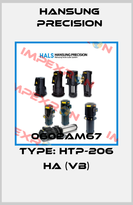 0602AM67 Type: HTP-206 HA (VB) Hansung Precision