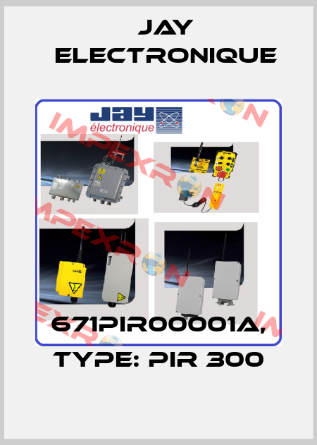 671PIR00001A, Type: PIR 300 JAY Electronique