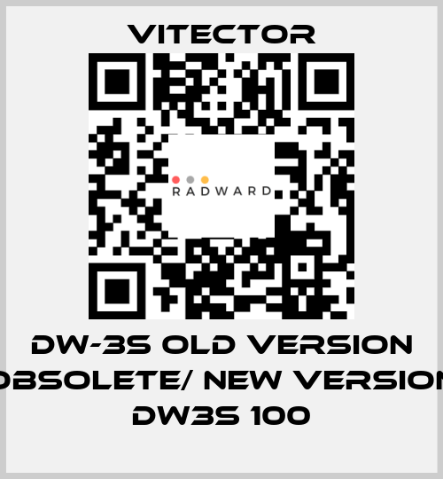 DW-3S old version obsolete/ new version DW3S 100 vitector