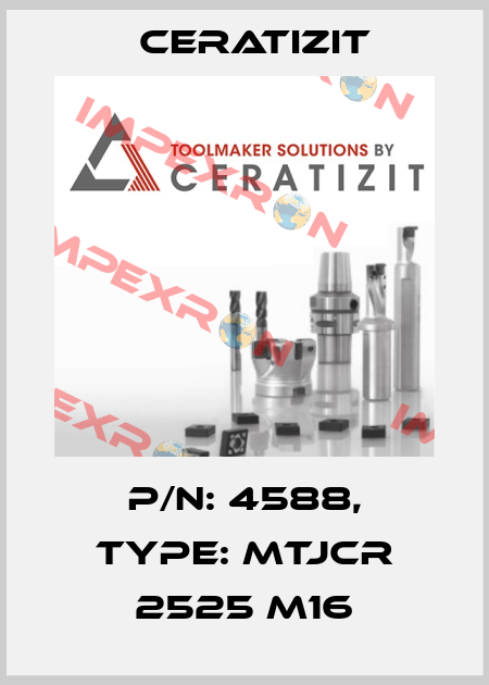 P/N: 4588, Type: MTJCR 2525 M16 Ceratizit