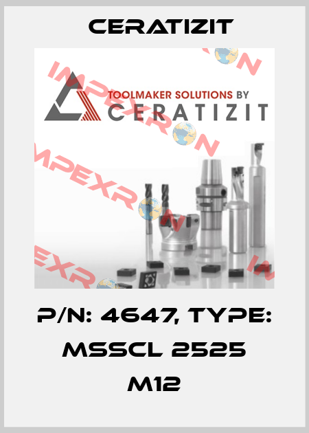 P/N: 4647, Type: MSSCL 2525 M12 Ceratizit