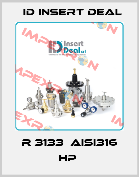 R 3133  AISI316 HP  ID Insert Deal