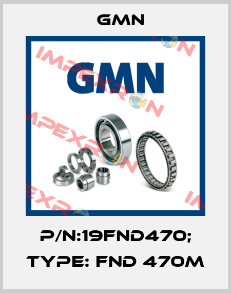 P/N:19FND470; Type: FND 470M Gmn