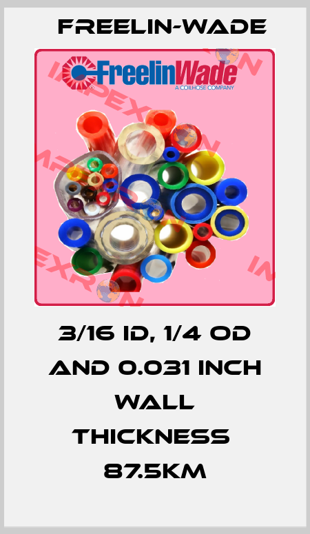 3/16 ID, 1/4 OD and 0.031 inch wall thickness  87.5Km Freelin-Wade