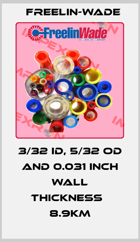 3/32 ID, 5/32 OD and 0.031 inch wall thickness   8.9Km Freelin-Wade