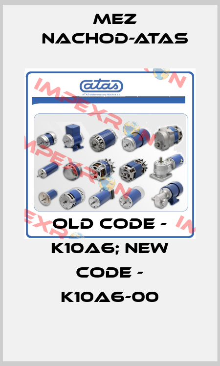 Old code - K10A6; new code - K10A6-00 MEZ Nachod-ATAS