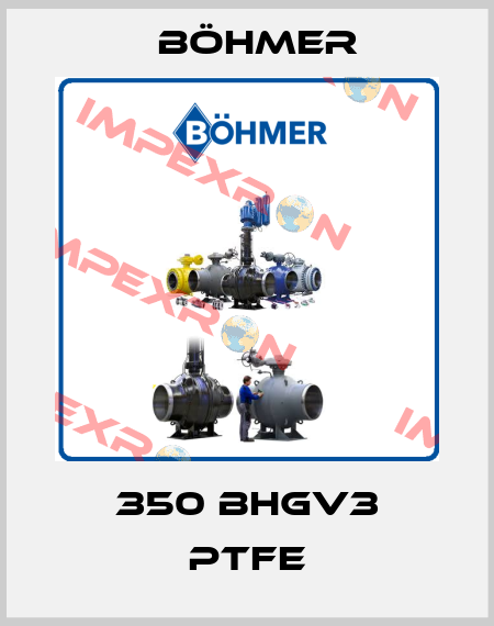 350 BHGV3 PTFE Böhmer