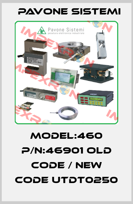MODEL:460 P/N:46901 old code / new code UTDT0250 PAVONE SISTEMI