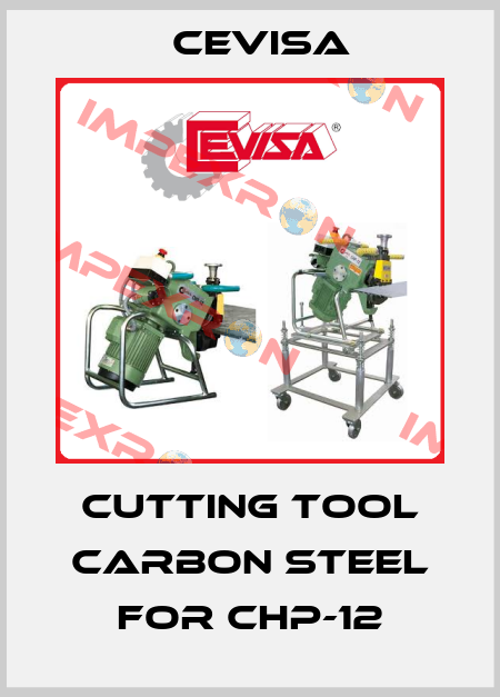 Cutting tool carbon steel for CHP-12 Cevisa