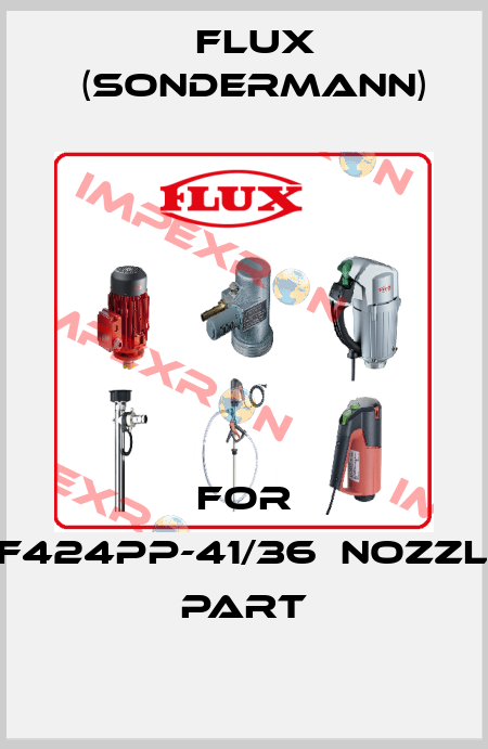 For 　F424PP-41/36　Nozzle part Flux (Sondermann)