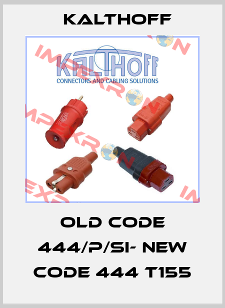 old code 444/P/Si- new code 444 T155 KALTHOFF