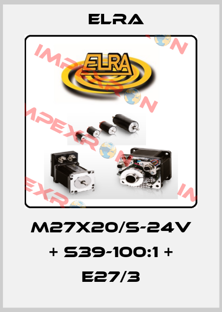 M27X20/S-24V + S39-100:1 + E27/3 Elra