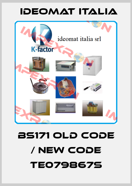 BS171 old code / new code TE079867S IDEOMAT ITALIA