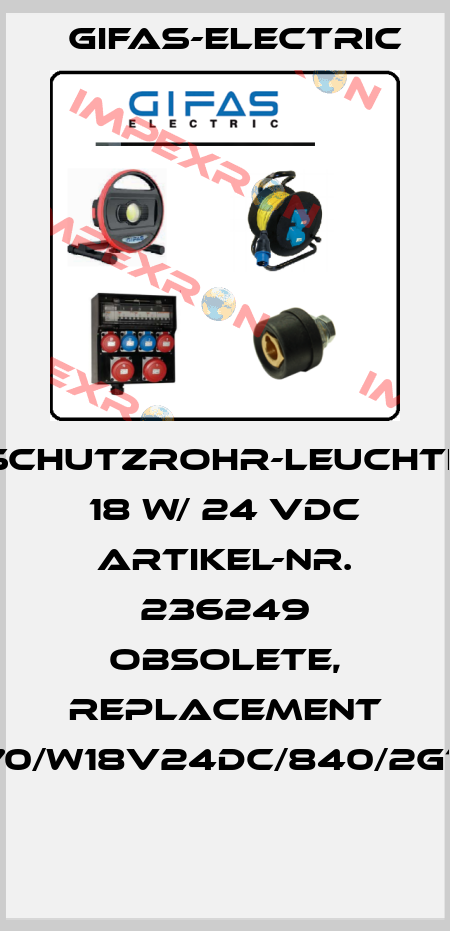 SCHUTZROHR-LEUCHTE 18 W/ 24 VDC ARTIKEL-NR. 236249 obsolete, replacement SL70/W18V24DC/840/2G11/M  Gifas-Electric