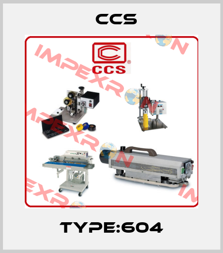 type:604 CCS