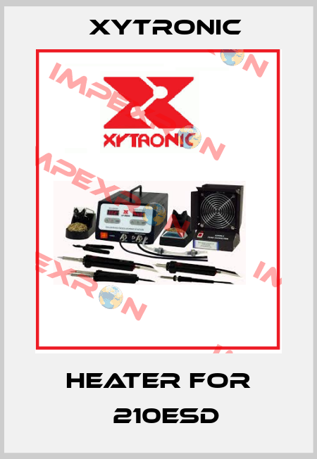 heater for 	210ESD Xytronic