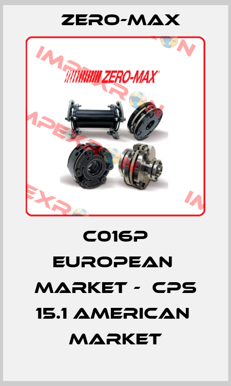 C016P european  market -  CPS 15.1 american  market ZERO-MAX