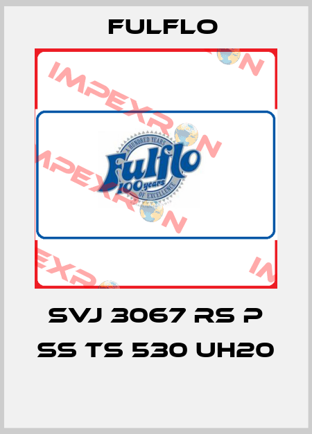 SVJ 3067 RS P SS TS 530 UH20  Fulflo