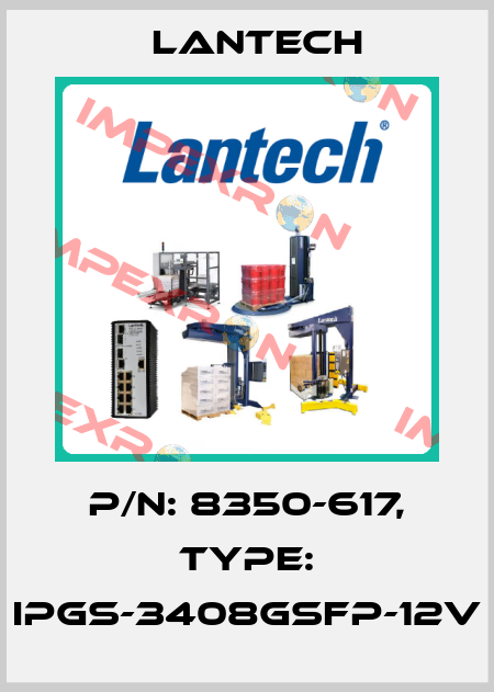 P/N: 8350-617, Type: IPGS-3408GSFP-12V Lantech