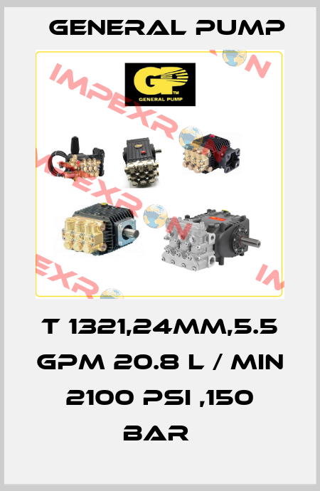 T 1321,24MM,5.5 GPM 20.8 L / MIN 2100 PSI ,150 BAR  General Pump