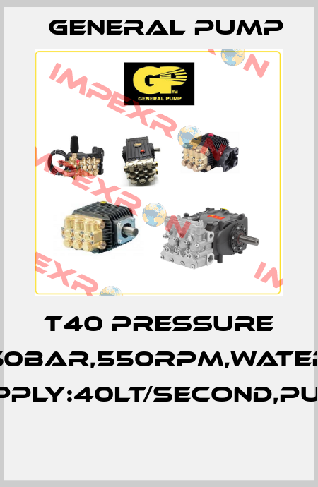 T40 PRESSURE 50BAR,550RPM,WATER SUPPLY:40LT/SECOND,PUMP  General Pump
