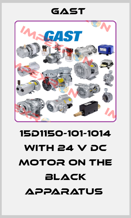 15D1150-101-1014 WITH 24 V DC MOTOR ON THE BLACK APPARATUS  Gast Manufacturing