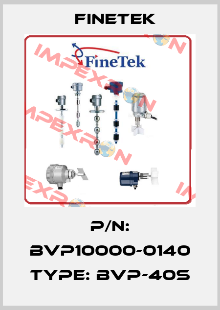 p/n: BVP10000-0140 type: BVP-40S Finetek