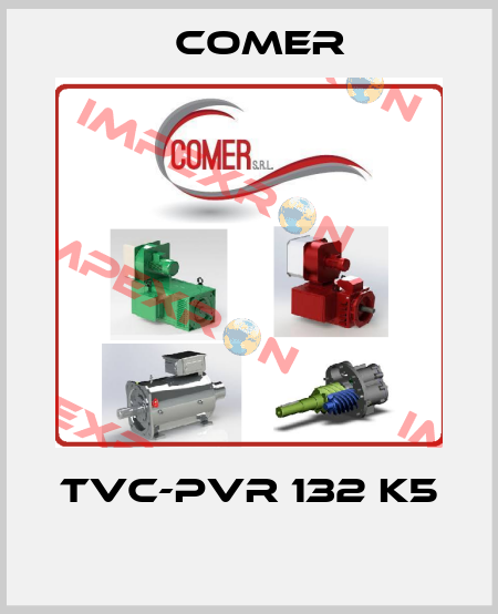 TVC-PVR 132 K5  Comer