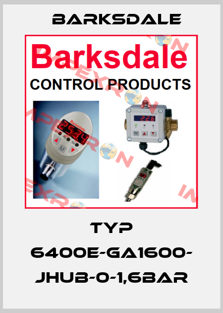 TYP 6400E-GA1600- JHUB-0-1,6BAR Barksdale