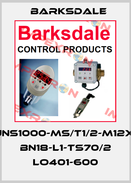 UNS1000-MS/T1/2-M12x1 BN18-L1-TS70/2 Lo401-600 Barksdale
