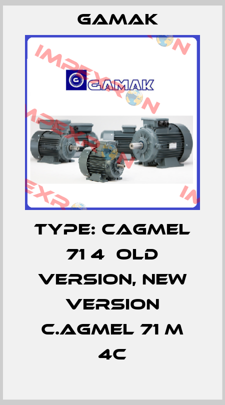 Type: CAGMEL 71 4  old version, new version C.AGMEL 71 M 4c Gamak