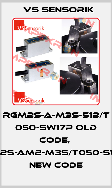 RGM2S-A-M3S-512/T 050-SW17P old code,  RGM2S-AM2-M3S/T050-SW17P new code VS Sensorik