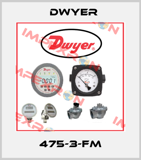 475-3-FM Dwyer