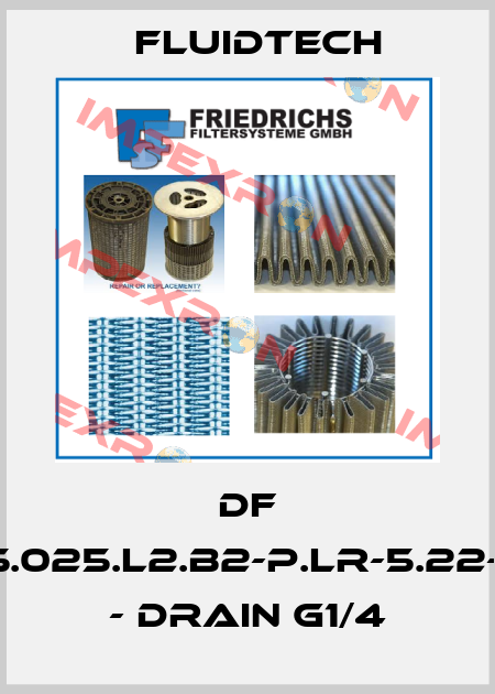 DF 4.222-A25.025.L2.B2-P.LR-5.22-2.0-f3.2.0 - drain G1/4 Fluidtech