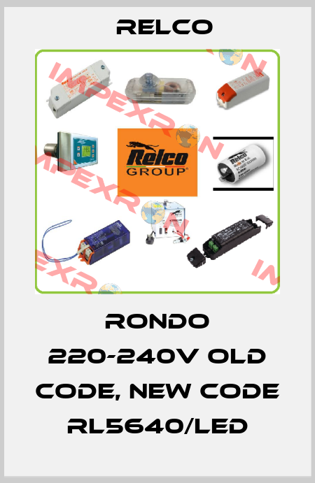 RONDO 220-240V old code, new code RL5640/LED RELCO