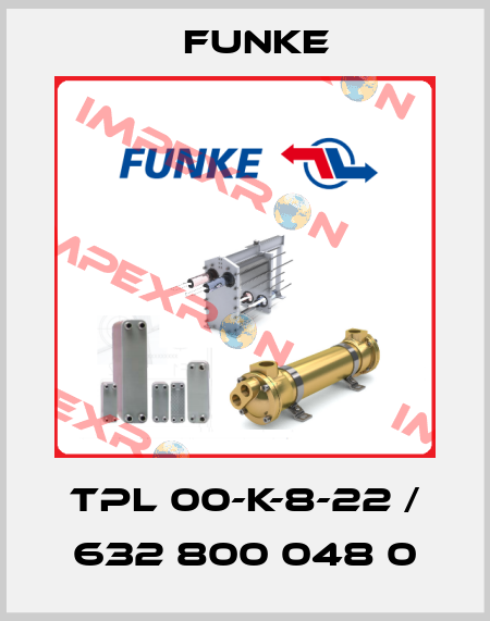 TPL 00-K-8-22 / 632 800 048 0 Funke