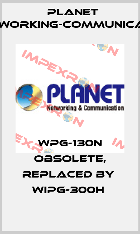 WPG-130N obsolete, replaced by  WiPG-300H  Planet Networking-Communication