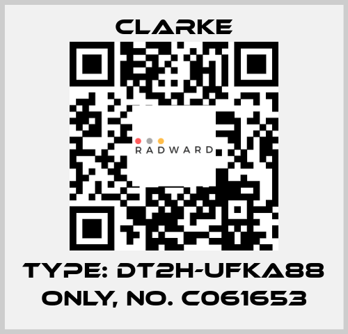 Type: DT2H-UFKA88 ONLY, No. C061653 Clarke
